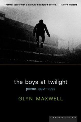 Glyn Maxwell: The boys at twilight (2000, Houghton Mifflin)