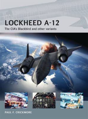 Paul F. Crickmore: Lockheed A12 The Cias Blackbird And Other Variants (2014, Osprey Publishing, Osprey Publishing (UK))