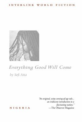Sefi Atta: Everything Good Will Come (2016, Interlink Publishing Group, Incorporated)