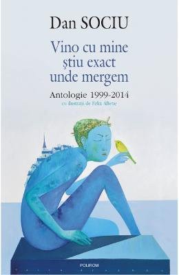 Dan Sociu: Vino Cu Mine Stiu Exact Unde Mergem (Paperback, 2015, Editura Polirom)