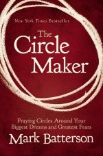 Mark Batterson: The Circle Maker (Hardcover, 2011, Zondervan)