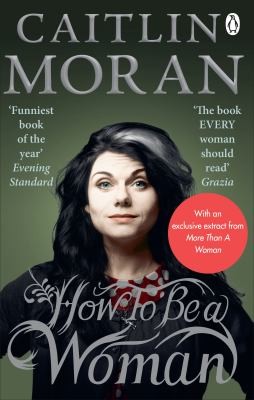 Caitlin Moran: How to Be a Woman (2011, Ebury Publishing)