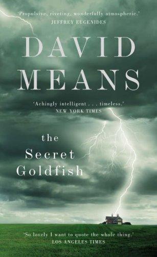 David Means: The Secret Goldfish (Hardcover, 2005, Fourth Estate)