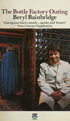 Bainbridge, Beryl: The bottle factory outing (1974, Duckworth)
