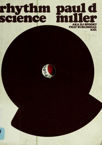 DJ Spooky That Subliminal Kid.: Rhythm science (2004, Mediawork/MIT Press)