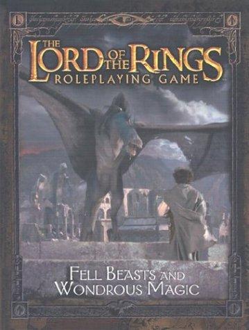 Decipher RPG: Fell Beasts and Wondrous Magic Sourcebook (The Lord of the Rings Roleplaying Game) (Hardcover, 2003, Decipher Inc.)