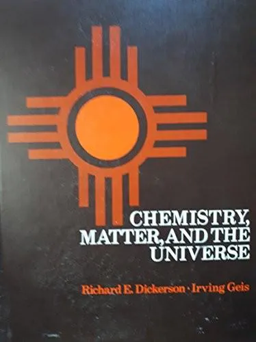Richard Earl Dickerson, Irving Geis: Chemistry, Matter, and the Universe: An Integrated Approach to General Chemistry (1976)