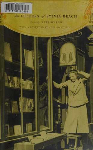 Sylvia Beach: The letters of Sylvia Beach (2010, Columbia University Press)
