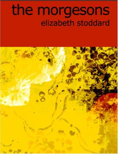 Elizabeth Stoddard: The Morgesons (Large Print Edition) (Paperback, 2006, BiblioBazaar)