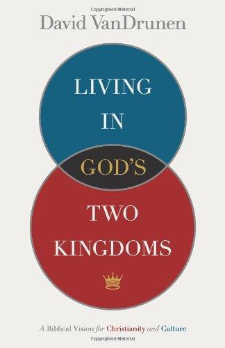 David M. VanDrunen: Living in God's Two Kingdoms (2010)