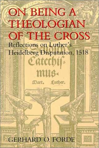 Gerhard O. Forde: On being a theologian of the Cross (1997, W.B. Eerdmans)