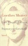 Dagmar von Gersdorff: Goethes Mutter (Hardcover, German language, Insel, Frankfurt)