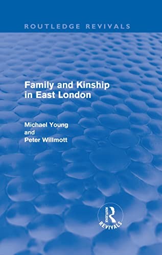 Michael Young, Peter Willmott: Family and Kinship in East London (2011, Taylor & Francis Group, Routledge)