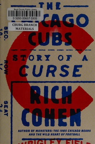 Rich Cohen: The Chicago Cubs (2017, Farrar, Straus and Giroux)