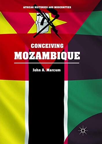 John A. Marcum, Edmund Burke III, Michael W. Clough: Conceiving Mozambique (Paperback, 2019, Palgrave Macmillan)