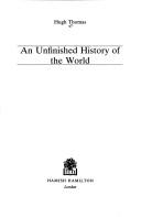 Hugh Thomas, Hugh Thomas: An unfinished history of the world (Hardcover, 1982, H. Hamilton)