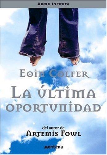 Eoin Colfer: ULTIMA OPORTUNIDAD, LA (Serie Infinita) (Hardcover, Spanish language, Plaza y Janes)