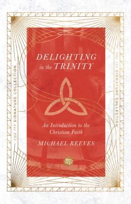 Michael Reeves: Delighting in the Trinity (2022, InterVarsity Press)