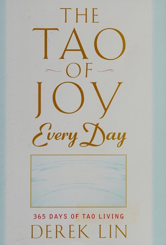 Derek Lin: The tao of joy every day (2011, Jeremy P. Tarcher/Penguin)