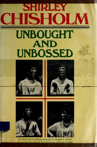 Shirley Chisholm: Unbought and unbossed. (1970, Houghton Mifflin)