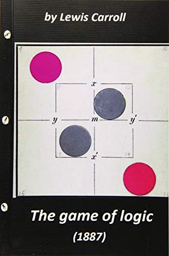 Lewis Carroll: The game of logic  by Lewis Carroll (Paperback, 2016, Createspace Independent Publishing Platform, CreateSpace Independent Publishing Platform)