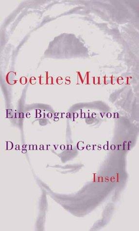 Dagmar von Gersdorff: Goethes Mutter (German language, 2001, Insel)