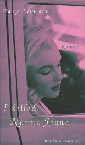 Hanjo Lehmann: I killed Norma Jeane (Hardcover, german language, Rütten & Loening)