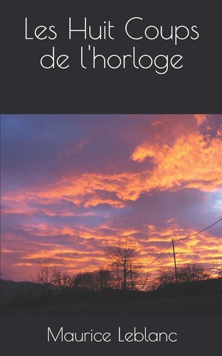 Maurice LeBlanc: Les Huit Coups de L'horloge (French language, 2019, Independently Published)