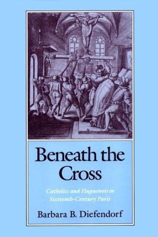 Barbara B. Diefendorf: Beneath the cross (1991, Oxford University Press)