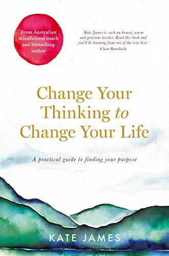Kate James: Change Your Thinking to Change Your Life (Paperback)