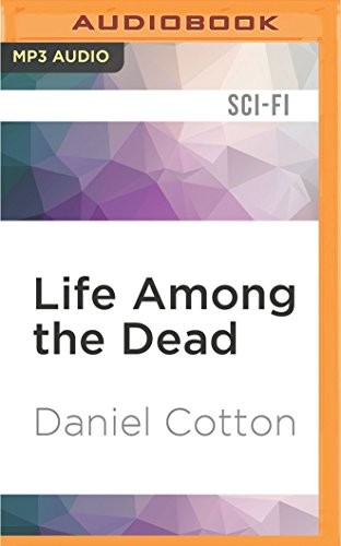 Daniel Cotton, Scott Parkinson: Life Among the Dead (AudiobookFormat, Audible Studios on Brilliance, Audible Studios on Brilliance Audio)