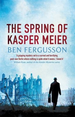 Ben Fergusson: The Spring Of Kasper Meier (2014, Little, Brown Book Group)