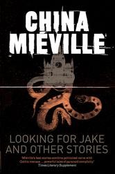 China MiƩville: Looking for Jake and Other Stories (EBook, 2011, Tor Books)