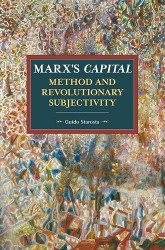 Guido Starosta: Marx's Capital, Method and Revolutionary Subjectivity (Paperback, Haymarket Books)