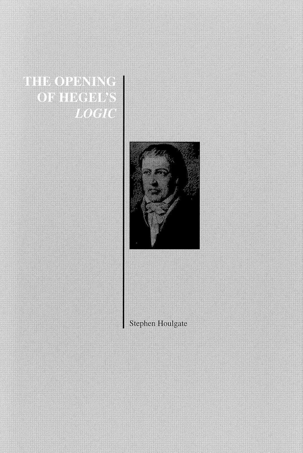 Stephen Houlgate: The opening of Hegel's science of logic (2005, Purdue University Press)