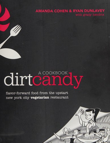 Amanda Cohen: The Dirt Candy cookbook (2012, Clarkson Potter/Publishers)