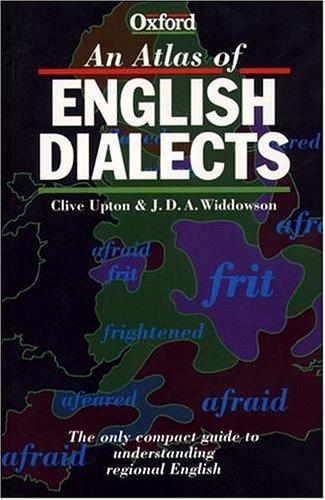 Clive Upton: An atlas of English dialects (1996, Oxford University Press)