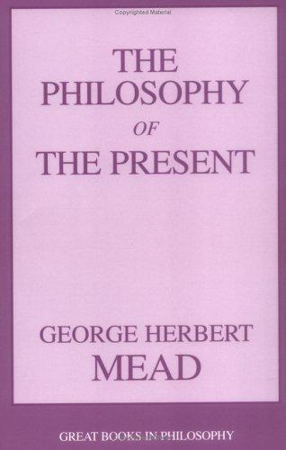 George Herbert Mead: The philosophy of the present (2002, Prometheus Books)