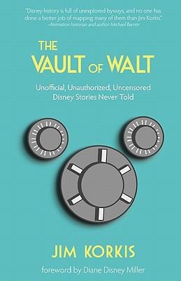 Jim Korkis: The Vault Of Walt Unofficial Unauthorized Uncensored Disney Stories Never Told (2010, Ayefour Publishing)