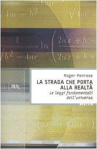 La strada che porta alla realtà. Le leggi fondamentali dell'universo (Italian language)