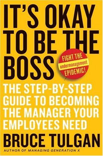 Bruce Tulgan: It's Okay to Be the Boss (Hardcover, 2007, Collins)