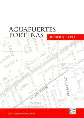 Roberto Arlt: Aguafuertes Portenas (Paperback, Spanish language, 2005, Santiago Rueda)