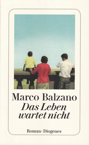 Marco Balzano: Das Leben wartet nicht (German language, 2020, Diogenes, Diogenes Verlag AG)