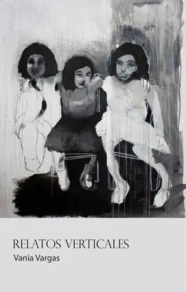 Vania Vargas: Relatos verticales (Spanish language, 2019, Ediciones del Pensativo)