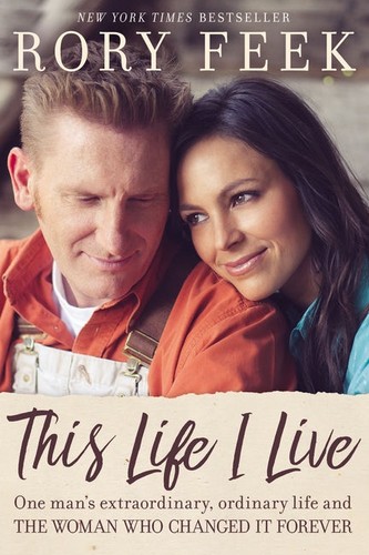 Rory Feek: This Life I Live (Hardcover, 2017, W Publishing Group, an imprint of Thomas Nelson)