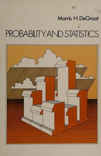 Henrick J. Malik, Morris De Groot, Morris H. DeGroot, Morris H. DeGroot: Probability and statistics (1975, Addison-Wesley Pub. Co.)