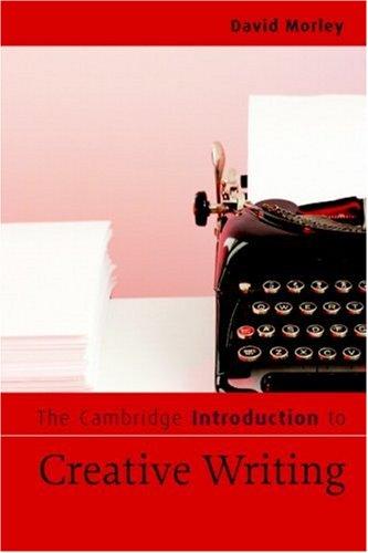 David Morley: The Cambridge Introduction to Creative Writing (Paperback, 2007, Cambridge University Press)