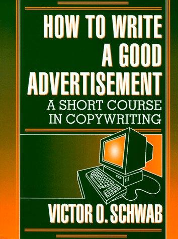 Victor O. Schwab: How to Write a Good Advertisement (Paperback, 1985, Wilshire Book Company)
