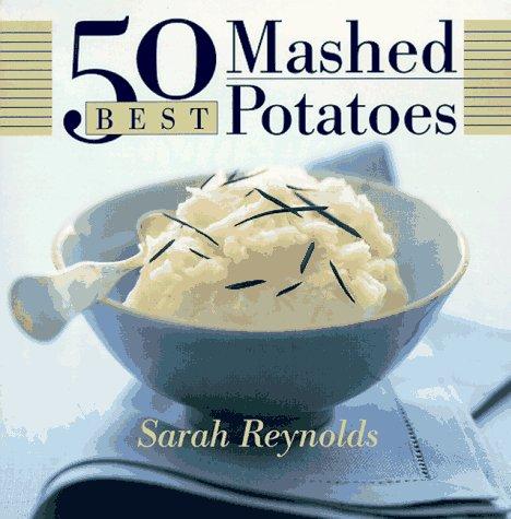 Sarah Reynolds: 50 best mashed potatoes (1997, Broadway Books)