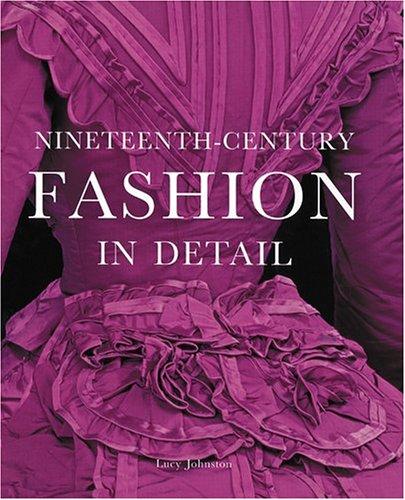 Lucy Johnston: Nineteenth-century fashion in detail (Hardcover, 2005, V&A Publications, Distributed in North America by Harry N. Abrams, Inc.)